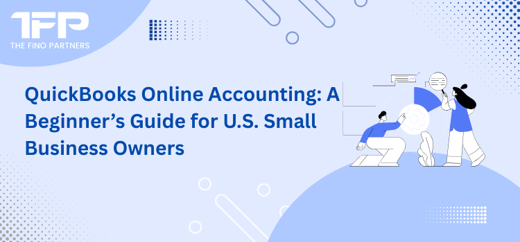QuickBooks Online Accounting: A Beginner’s Guide for U.S. Small Business Owners